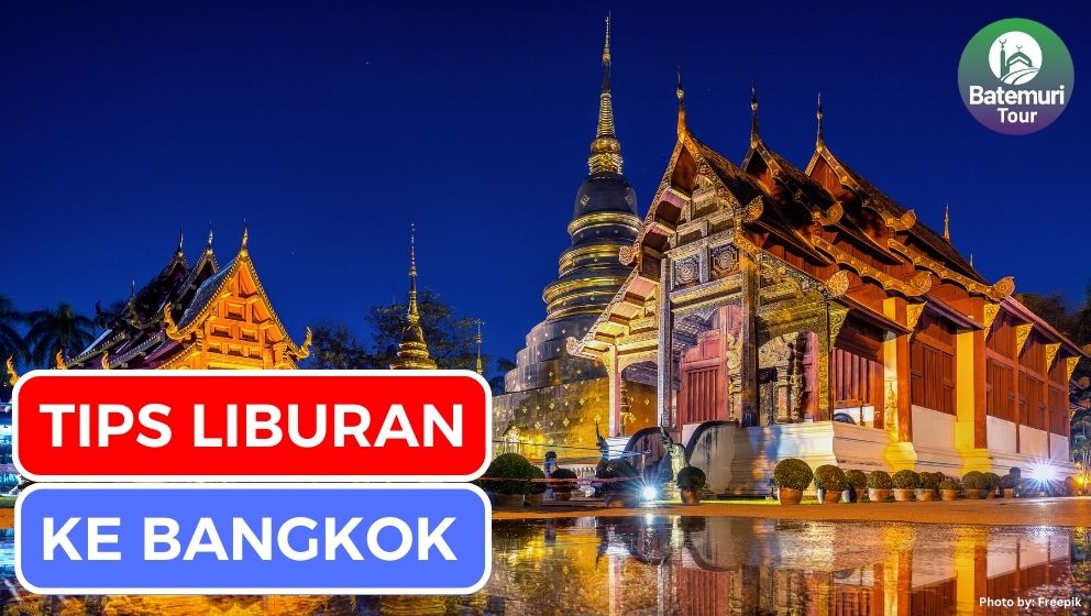 Nikmati Liburan Seru ke Bangkok dengan Ikuti 7 Tips Ini!!